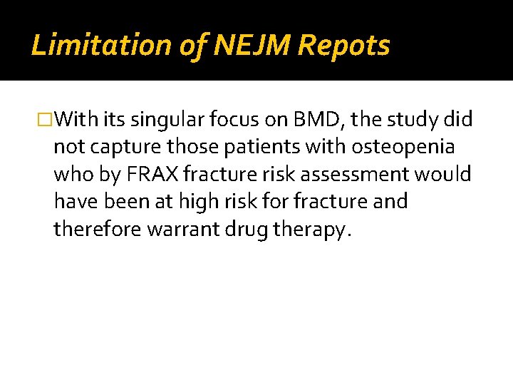 Limitation of NEJM Repots �With its singular focus on BMD, the study did not