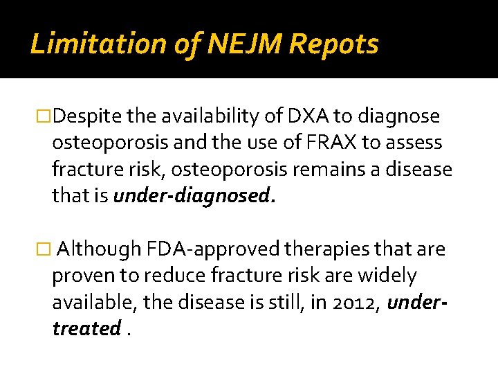 Limitation of NEJM Repots �Despite the availability of DXA to diagnose osteoporosis and the