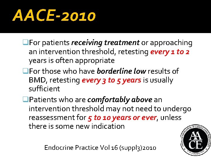 AACE-2010 q. For patients receiving treatment or approaching an intervention threshold, retesting every 1