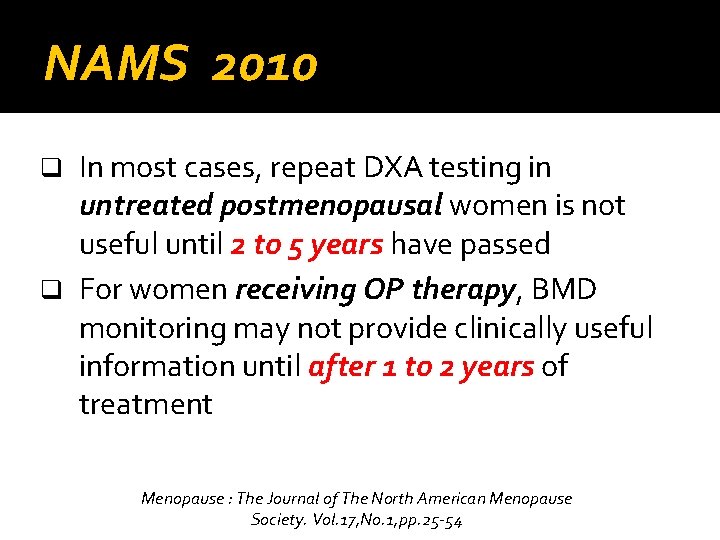 NAMS 2010 In most cases, repeat DXA testing in untreated postmenopausal women is not