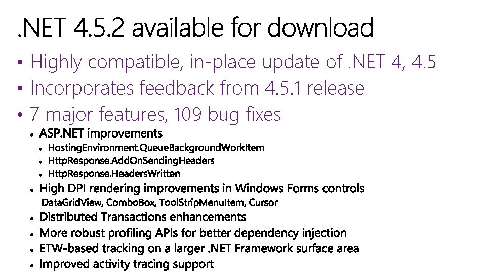  • Highly compatible, in-place update of. NET 4, 4. 5 • Incorporates feedback