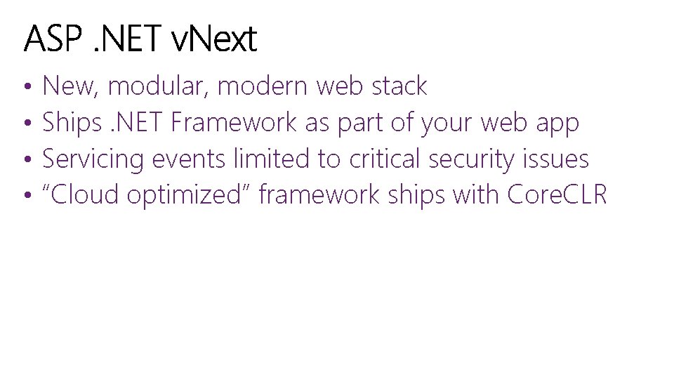  • • New, modular, modern web stack Ships. NET Framework as part of