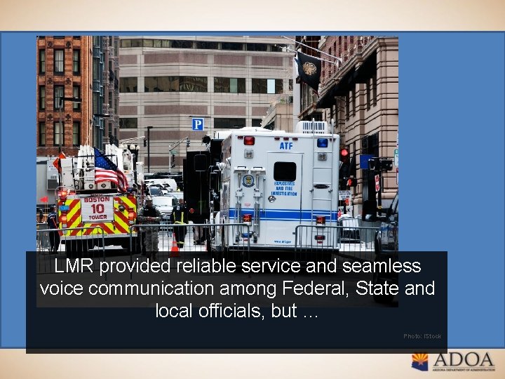 LMR provided reliable service and seamless voice communication among Federal, State and local officials,