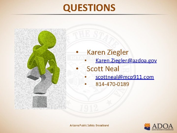 QUESTIONS Karen Ziegler • • Karen. Ziegler@azdoa. gov Scott Neal • • • scottneal@mcp