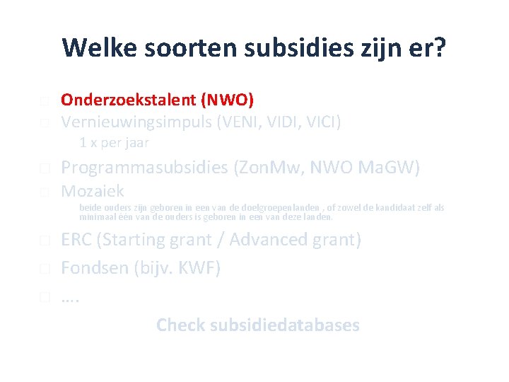 Welke soorten subsidies zijn er? � � Onderzoekstalent (NWO) Vernieuwingsimpuls (VENI, VIDI, VICI) �