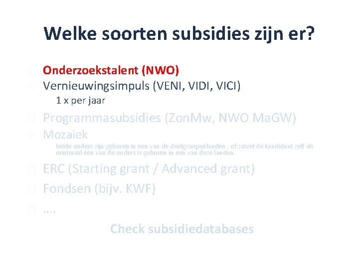 Welke soorten subsidies zijn er? � � Onderzoekstalent (NWO) Vernieuwingsimpuls (VENI, VIDI, VICI) �