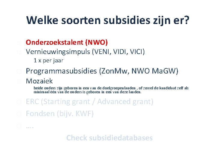 Welke soorten subsidies zijn er? � � Onderzoekstalent (NWO) Vernieuwingsimpuls (VENI, VIDI, VICI) �