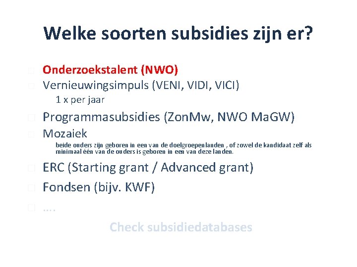 Welke soorten subsidies zijn er? � � Onderzoekstalent (NWO) Vernieuwingsimpuls (VENI, VIDI, VICI) �