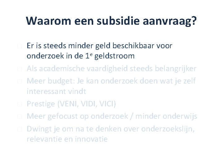 Waarom een subsidie aanvraag? � � � Er is steeds minder geld beschikbaar voor