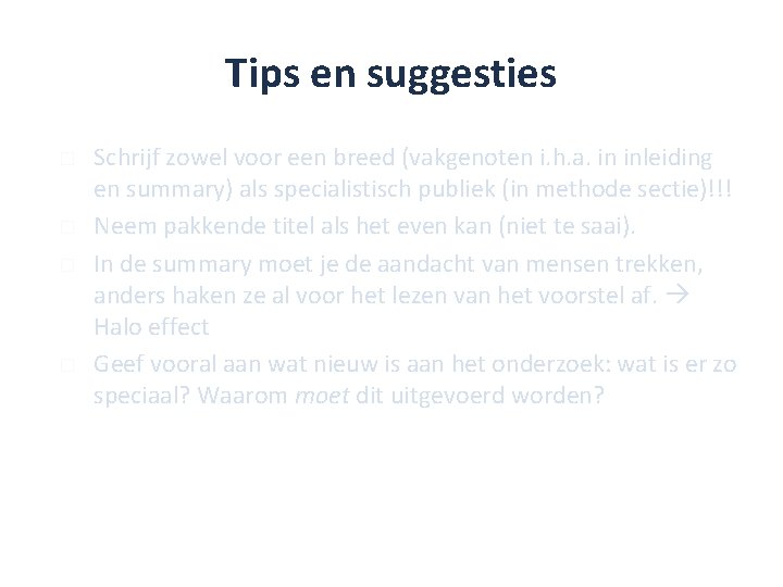 Tips en suggesties � � Schrijf zowel voor een breed (vakgenoten i. h. a.