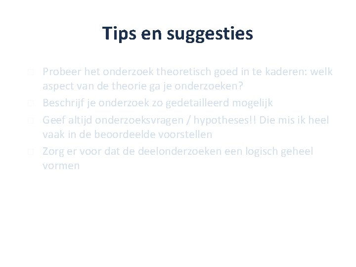 Tips en suggesties � � Probeer het onderzoek theoretisch goed in te kaderen: welk