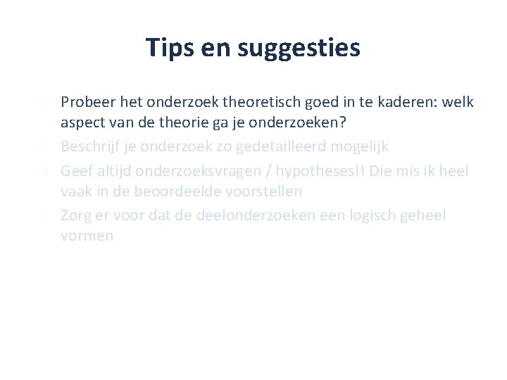 Tips en suggesties � � Probeer het onderzoek theoretisch goed in te kaderen: welk