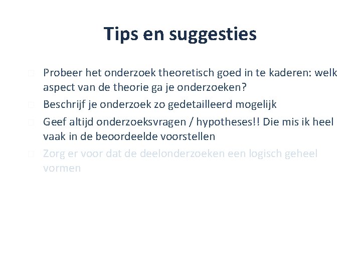 Tips en suggesties � � Probeer het onderzoek theoretisch goed in te kaderen: welk