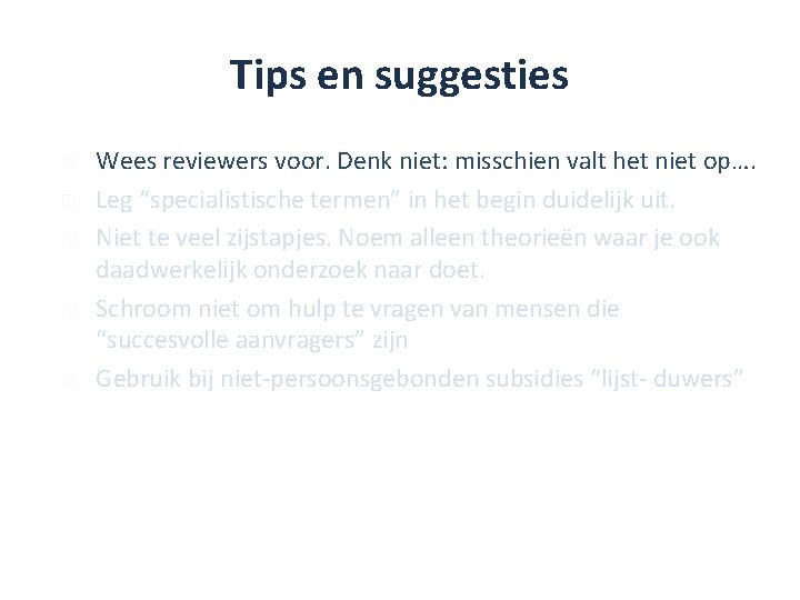 Tips en suggesties � � � Wees reviewers voor. Denk niet: misschien valt het