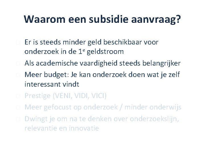 Waarom een subsidie aanvraag? � � � Er is steeds minder geld beschikbaar voor