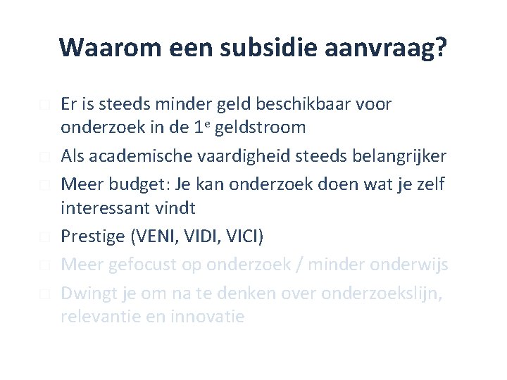 Waarom een subsidie aanvraag? � � � Er is steeds minder geld beschikbaar voor