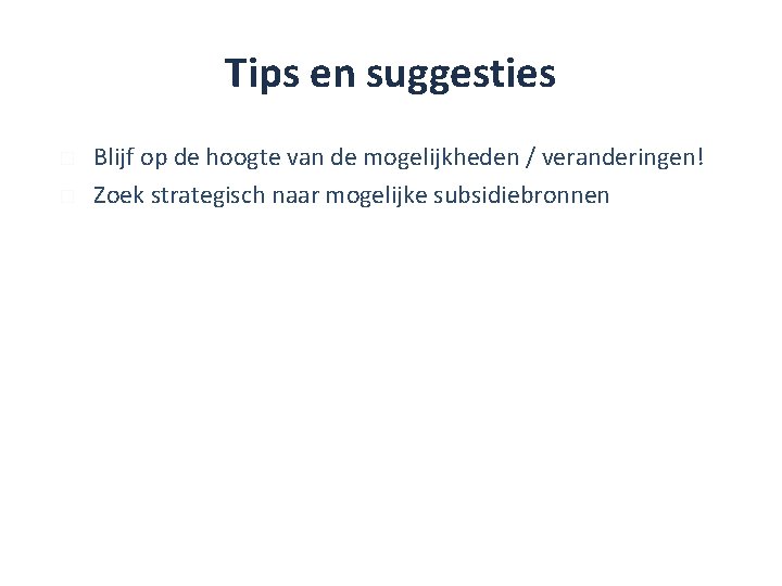 Tips en suggesties � � Blijf op de hoogte van de mogelijkheden / veranderingen!