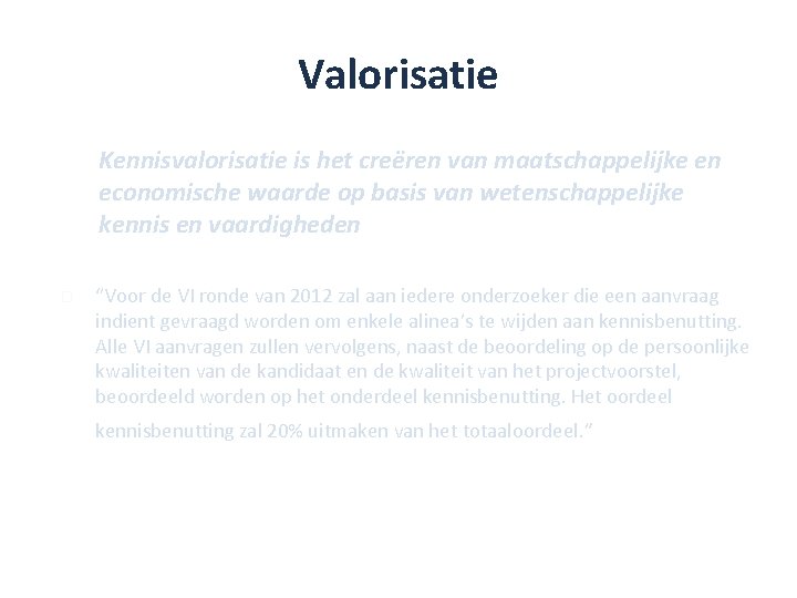 Valorisatie Kennisvalorisatie is het creëren van maatschappelijke en economische waarde op basis van wetenschappelijke