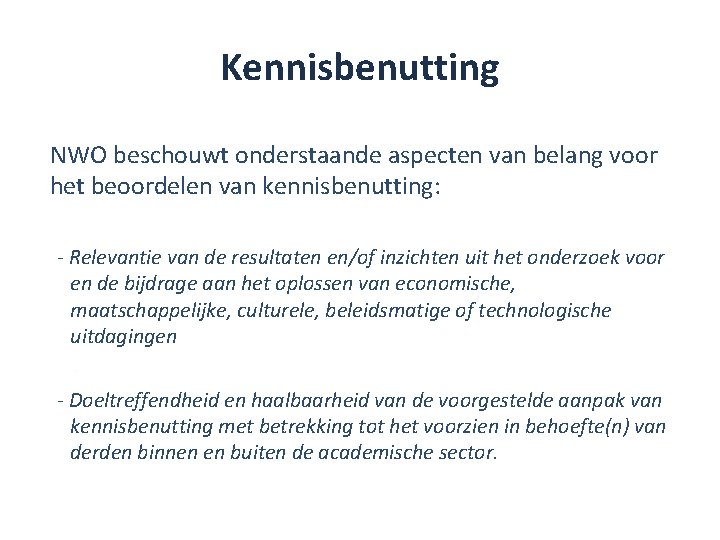 Kennisbenutting NWO beschouwt onderstaande aspecten van belang voor het beoordelen van kennisbenutting: - Relevantie