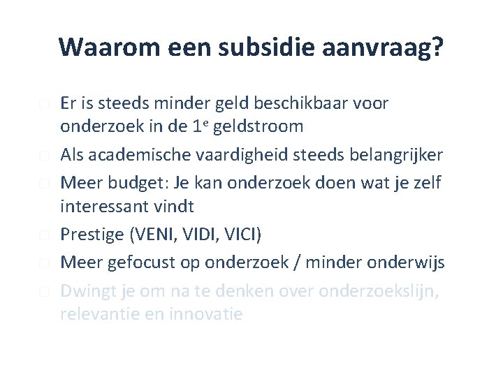 Waarom een subsidie aanvraag? � � � Er is steeds minder geld beschikbaar voor