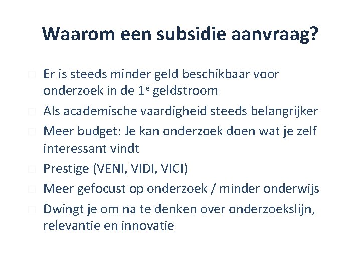 Waarom een subsidie aanvraag? � � � Er is steeds minder geld beschikbaar voor