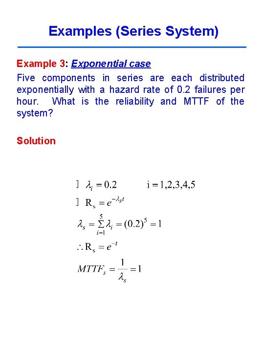 Examples (Series System) Example 3: Exponential case Five components in series are each distributed Examples (Series System) Example 3: Exponential case Five components in series are each distributed