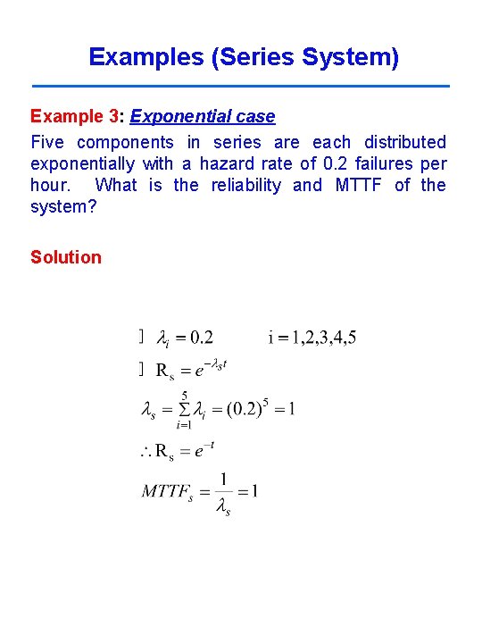 Examples (Series System) Example 3: Exponential case Five components in series are each distributed