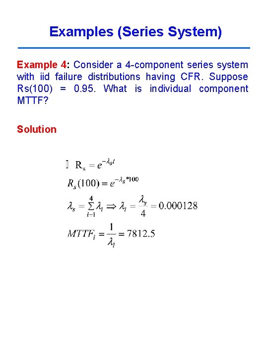 Examples (Series System) Example 4: Consider a 4 -component series system with iid failure