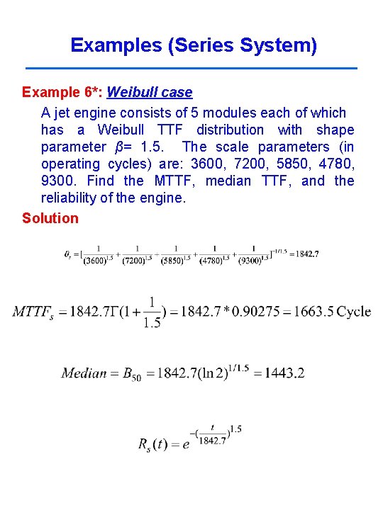 Examples (Series System) Example 6*: Weibull case A jet engine consists of 5 modules Examples (Series System) Example 6*: Weibull case A jet engine consists of 5 modules