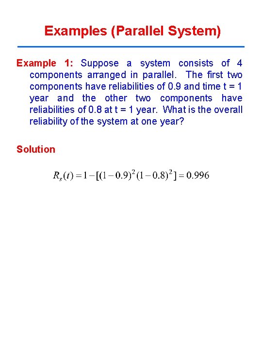 Examples (Parallel System) Example 1: Suppose a system consists of 4 components arranged in