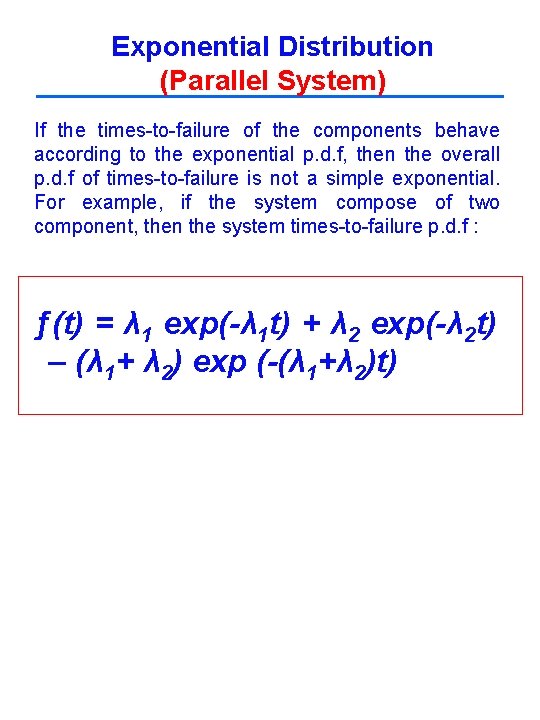 Exponential Distribution (Parallel System) If the times-to-failure of the components behave according to the