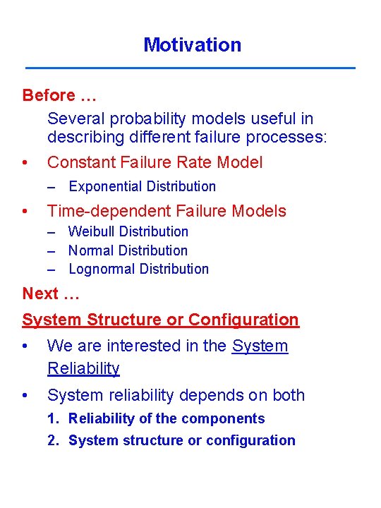 Motivation Before … Several probability models useful in describing different failure processes: • Constant