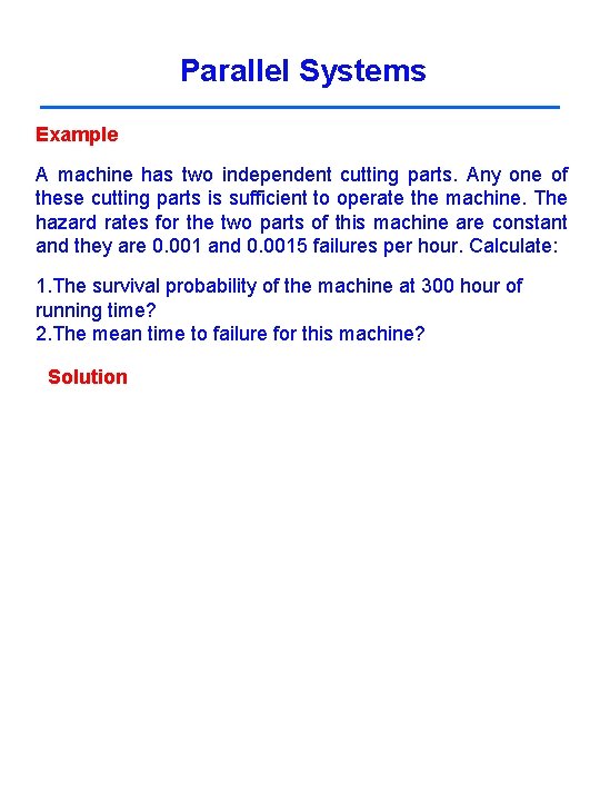 Parallel Systems Example A machine has two independent cutting parts. Any one of these Parallel Systems Example A machine has two independent cutting parts. Any one of these
