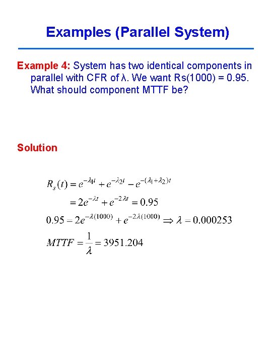 Examples (Parallel System) Example 4: System has two identical components in parallel with CFR