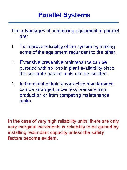 Parallel Systems The advantages of connecting equipment in parallel are: 1. To improve reliability