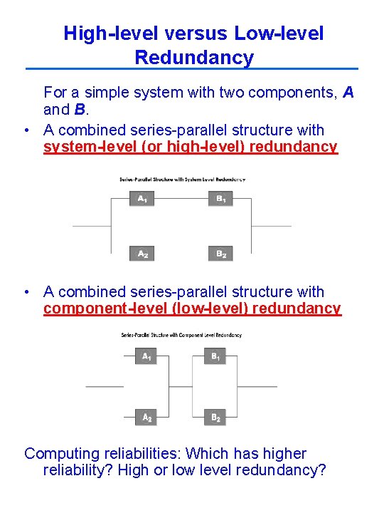 High-level versus Low-level Redundancy For a simple system with two components, A and B.