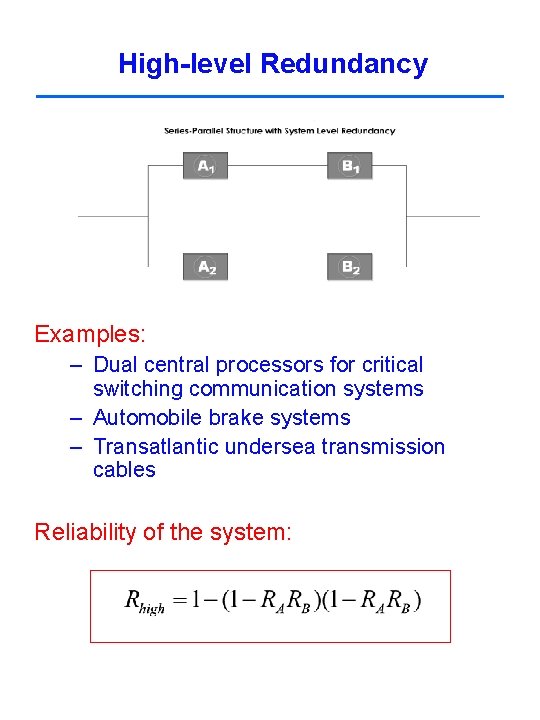 High-level Redundancy Examples: – Dual central processors for critical switching communication systems – Automobile