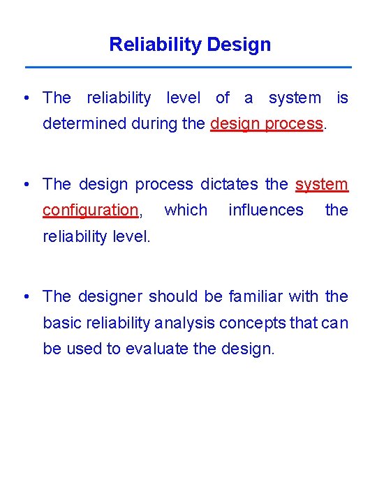 Reliability Design • The reliability level of a system is determined during the design