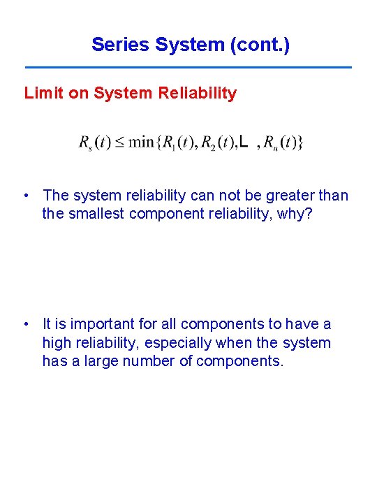 Series System (cont. ) Limit on System Reliability • The system reliability can not