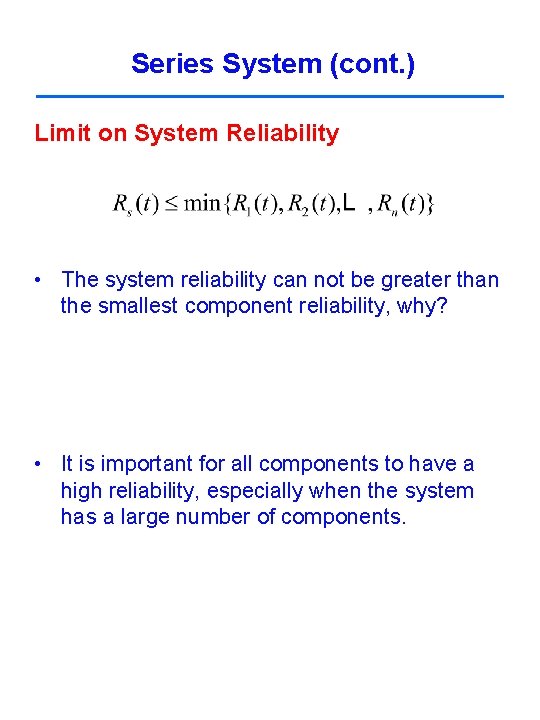 Series System (cont. ) Limit on System Reliability • The system reliability can not Series System (cont. ) Limit on System Reliability • The system reliability can not