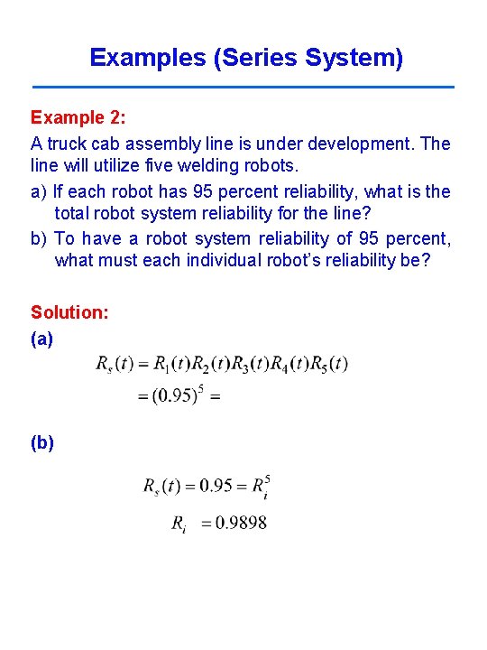 Examples (Series System) Example 2: A truck cab assembly line is under development. The