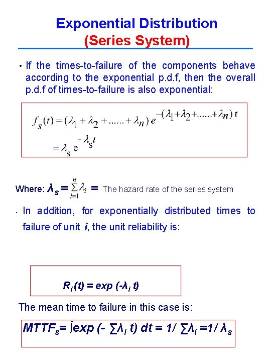 Exponential Distribution (Series System) • If the times-to-failure of the components behave according to Exponential Distribution (Series System) • If the times-to-failure of the components behave according to