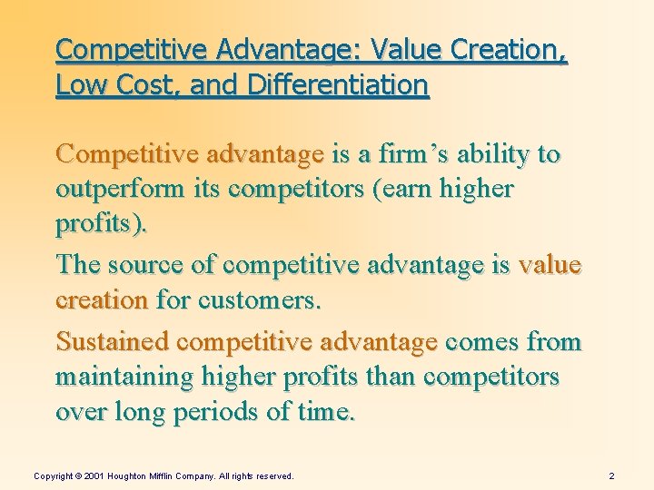 Competitive Advantage: Value Creation, Low Cost, and Differentiation Competitive advantage is a firm’s ability