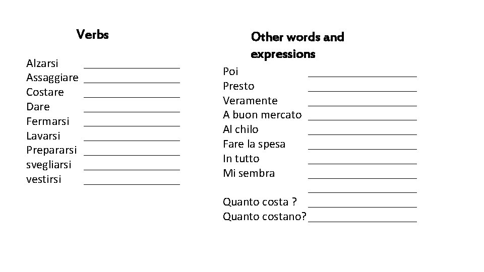 Verbs Alzarsi Assaggiare Costare Dare Fermarsi Lavarsi Prepararsi svegliarsi vestirsi ________________ ________________ ________ Other