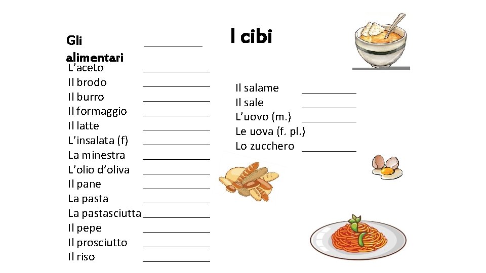 Gli alimentari _______ L’aceto ______ Il brodo ______ Il burro Il formaggio ___________ Il