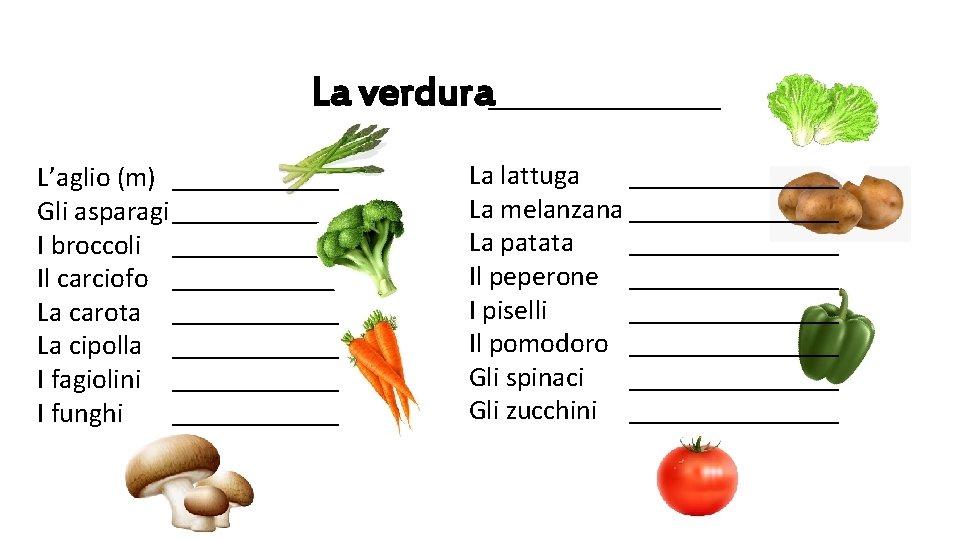 La verdura_______ L’aglio (m) ______ Gli asparagi ______ I broccoli ______ Il carciofo ______