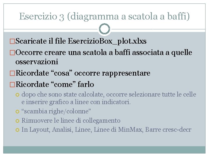 Esercizio 3 (diagramma a scatola a baffi) �Scaricate il file Esercizio. Box_plot. xlxs �Occorre