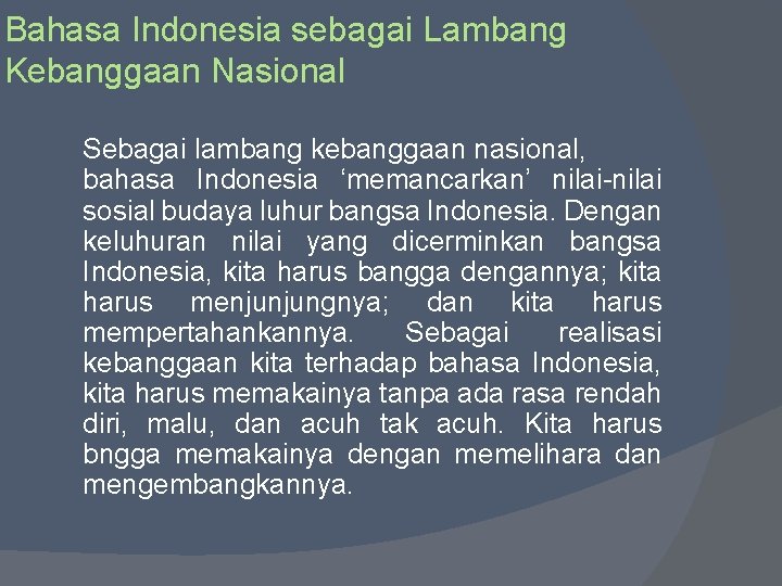 Bahasa Indonesia sebagai Lambang Kebanggaan Nasional Sebagai lambang kebanggaan nasional, bahasa Indonesia ‘memancarkan’ nilai-nilai