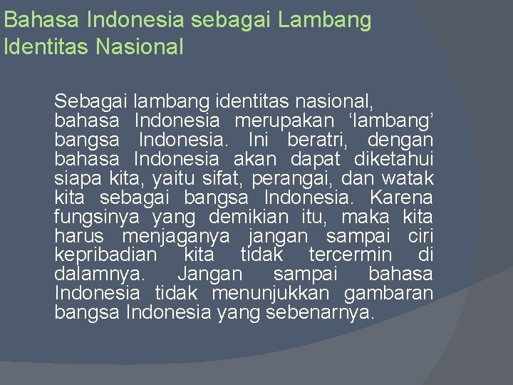 Bahasa Indonesia sebagai Lambang Identitas Nasional Sebagai lambang identitas nasional, bahasa Indonesia merupakan ‘lambang’