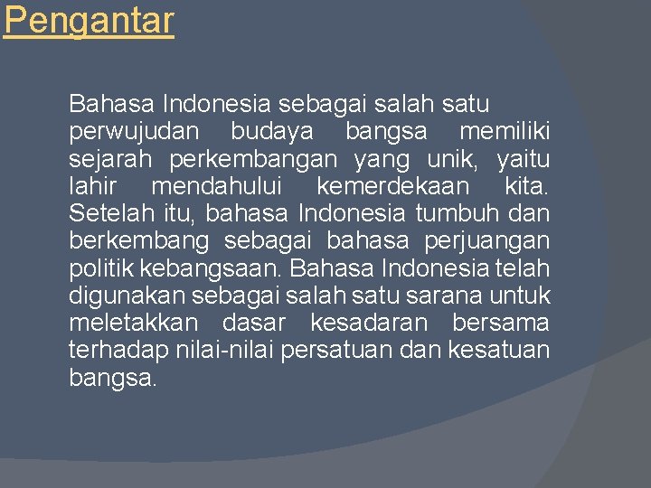 Pengantar Bahasa Indonesia sebagai salah satu perwujudan budaya bangsa memiliki sejarah perkembangan yang unik,